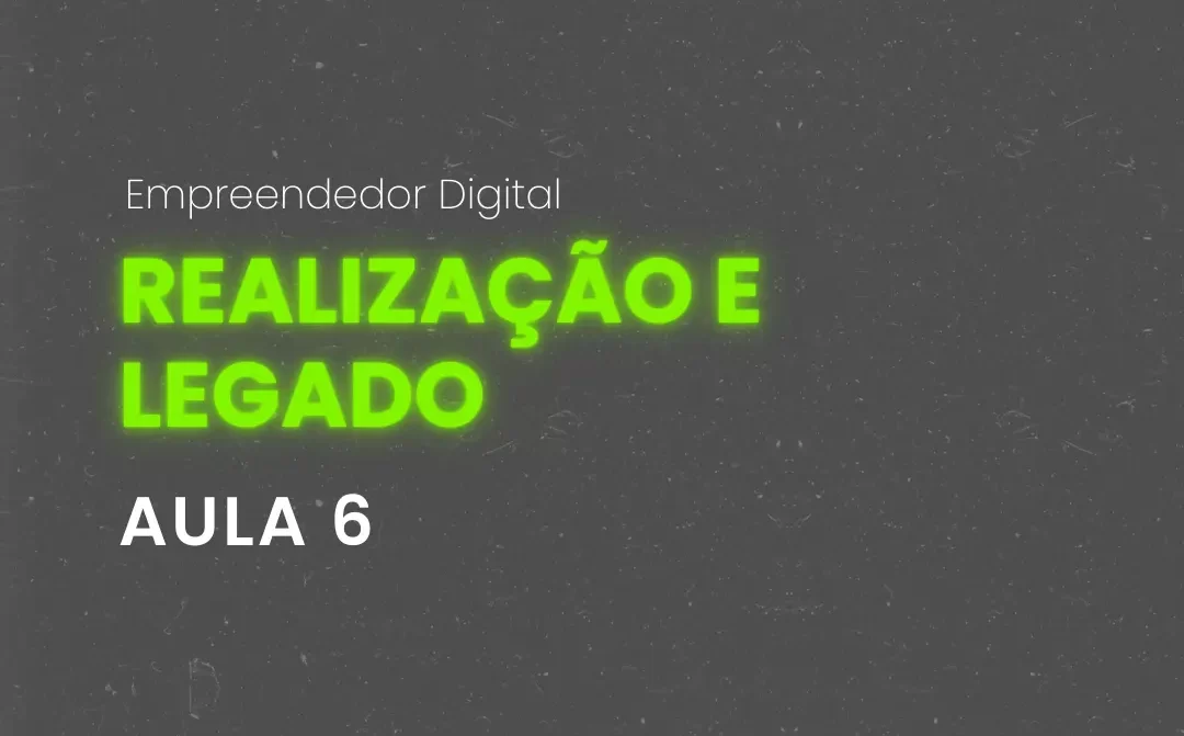 📚 Aula 6: Realização e Legado